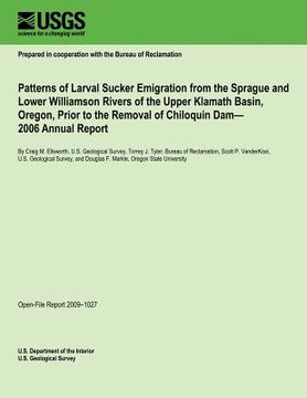 portada Patterns of Larval Sucker Emigration from the Sprague and Lower Williamson Rivers of the Upper Klamath Basin, Oregon, Prior to the Removal of Chiloqui (en Inglés)