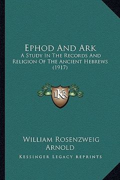 portada ephod and ark: a study in the records and religion of the ancient hebrews (1917) (en Inglés)