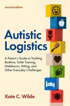 portada Autistic Logistics: A Parent'S Guide to Tackling Bedtime, Toilet Training, Meltdowns, Hitting, and Other Everyday Challenges (in English)