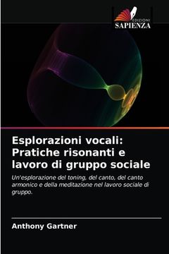 portada Esplorazioni vocali: Pratiche risonanti e lavoro di gruppo sociale (en Italiano)