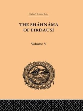 portada The Shahnama of Firdausi: Volume v: Vol v (Trubner's Oriental Series) (en Inglés)