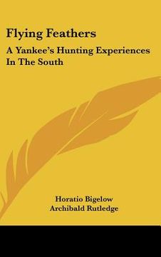portada flying feathers: a yankee's hunting experiences in the south (en Inglés)