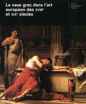 portada El Vaso Griego en el Arte Europeo de los Siglos Xviii y xix: Actas del Coloquio Internacional Celebrado en Madrid, el 14 y 15 de Febrero de 2005 