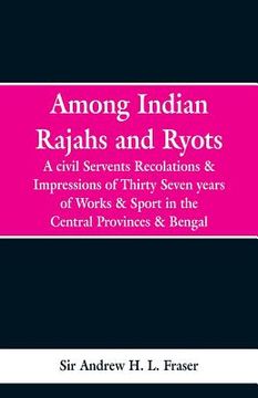 portada Among Indian Rajahs and Ryots: A Civil Servant's Recollections and Impressions of Thirty-seven Years of Works and Sport in the Central Provinces and