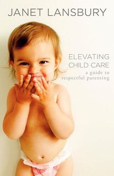portada Elevating Child Care: A Guide to Respectful Parenting (en Inglés)