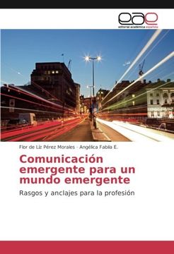 portada Comunicación Emergente Para un Mundo Emergente: Rasgos y Anclajes Para la Profesión