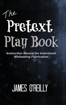 portada The Pretext Playbook: Instruction Manual for Intentional Misleading Fabrication (in English)