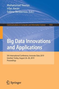 portada Big Data Innovations and Applications: 5th International Conference, Innovate-Data 2019, Istanbul, Turkey, August 26-28, 2019, Proceedings (en Inglés)