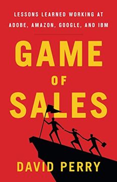 portada Game of Sales: Lessons Learned Working at Adobe, Amazon, Google, and ibm 