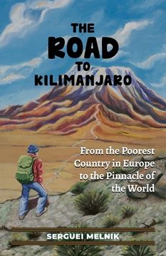 portada The Road to Kilimanjaro: From the Poorest Country in Europe to the Pinnacle of the World (en Inglés)