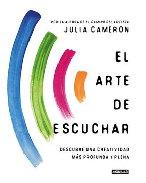 portada El Arte de Escuchar: Descubre una Creatividad mas Profunda y Plena (in Spanish)