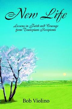 portada new life: lessons in faith and courage from transplant recipients (en Inglés)