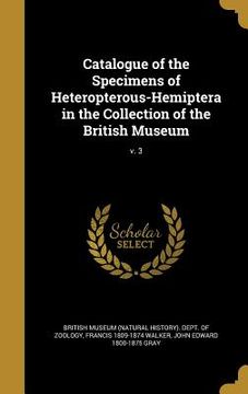 portada Catalogue of the Specimens of Heteropterous-Hemiptera in the Collection of the British Museum; v. 3 (en Inglés)