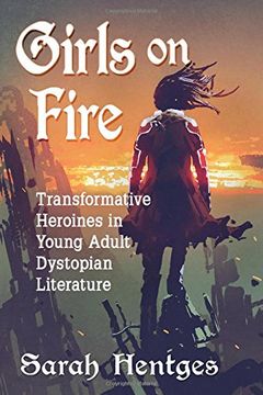 portada Girls on Fire: Transformative Heroines in Young Adult Dystopian Literature