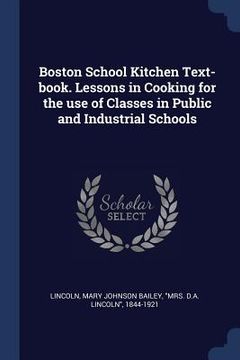 portada Boston School Kitchen Text-book. Lessons in Cooking for the use of Classes in Public and Industrial Schools (en Inglés)