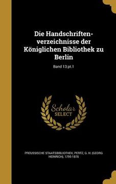 portada Die Handschriften-verzeichnisse der Königlichen Bibliothek zu Berlin; Band 13;pt.1 (en Alemán)