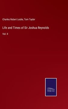 portada Life and Times of Sir Joshua Reynolds: Vol. II (en Inglés)