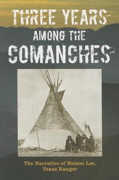 portada Three Years Among the Comanches: The Narrative of Nelson Lee, Texas Ranger (en Inglés)