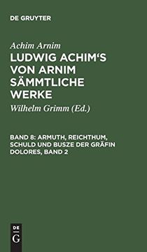portada Ludwig Achim's von Arnim Sämmtliche Werke, Band 8, Armuth, Reichthum, Schuld und Busze der Gräfin Dolores, Band 2 (in German)