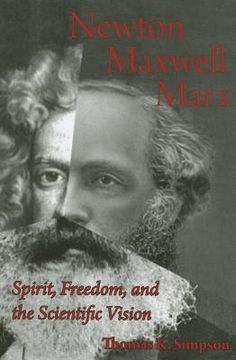 Newton, Maxwell, Marx: Spirit, Freedom, and the Scientific Vision (en Inglés)
