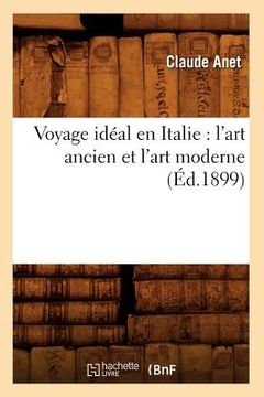 portada Voyage Idéal En Italie: l'Art Ancien Et l'Art Moderne (Éd.1899) (en Francés)