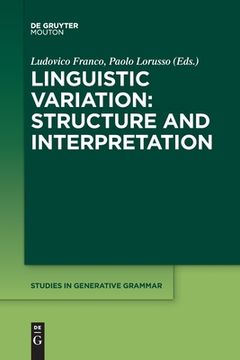portada Linguistic Variation: Structure and Interpretation (Studies in Generative Grammar [Sgg], 132) (en Inglés)