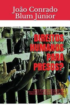 portada Direitos humanos para presos?: Análise do cumprimento aos tratados internacionais ratificados pelo Brasil e seus reflexos na saúde mental dos condena (en Portugués)