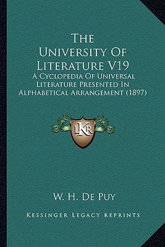 portada the university of literature v19: a cyclopedia of universal literature presented in alphabetical arrangement (1897)