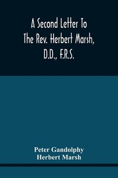 portada A Second Letter To The Rev. Herbert Marsh, D.D., F.R.S., Margaret Professor Of History In The University Of Cambridge, Confirming The Opinion That The (en Inglés)