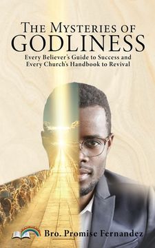 portada The Mysteries of GODLINESS: Every Believer's guide to Success and every Church's handbook to Revival. (in English)