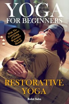 portada Yoga For Beginners: Restorative Yoga: The Complete Guide To Master Restorative Yoga; Benefits, Essentials, Poses (With Pictures), Precauti (en Inglés)