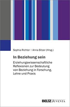 portada In Beziehung Sein: Erziehungswissenschaftliche Reflexionen zur Bedeutung von Beziehung in Forschung, Lehre und Praxis (en Alemán)