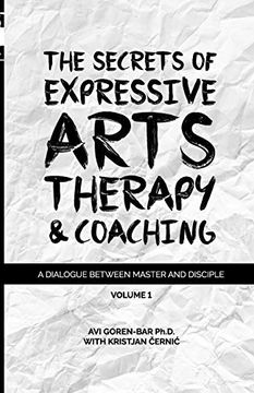 portada The Secrets of Expressive Arts Therapy & Coaching: A Dialogue Between Master and Disciple (Volume 1) (en Inglés)