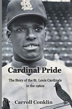 portada Cardinal Pride: The Story of the St. Louis Cardinals in the 1960s