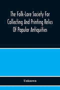 portada The Folk-Lore Society For Collecting And Printing Relics Of Popular Antiquities (en Inglés)