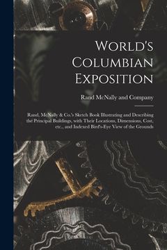 portada World's Columbian Exposition: Rand, McNally & Co.'s Sketch Book Illustrating and Describing the Principal Buildings, With Their Locations, Dimension (en Inglés)