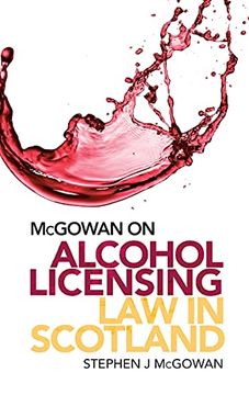 portada McGowan on Alcohol Licensing Law in Scotland: A Practical Guide (en Inglés)
