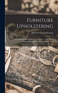 portada Furniture Upholstering; a Practical Handbook for the Upholsterer .. Over Seven Hundred Illustrations With Descriptive Text (in English)