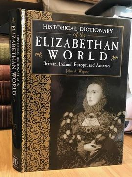 portada Historical Dictionary of the Elizabethan World: Britain, Ireland, Europe and America (en Inglés)