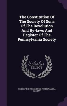 portada The Constitution Of The Society Of Sons Of The Revolution And By-laws And Register Of The Pennsylvania Society (en Inglés)