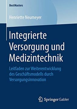 portada Integrierte Versorgung und Medizintechnik: Leitfaden zur Weiterentwicklung des Geschäftsmodells Durch Versorgungsinnovation (Bestmasters) 