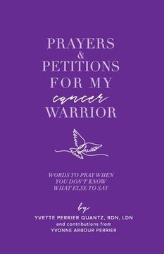 portada Prayers & Petitions for My cancer Warrior: Words to pray when you don't know what else to day (en Inglés)