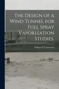portada The Design of a Wind Tunnel for Fuel Spray Vaporization Studies. (en Inglés)