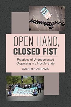 portada Open Hand, Closed Fist: Practices of Undocumented Organizing in a Hostile State (in English)