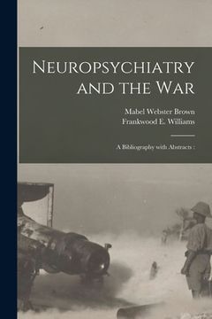 portada Neuropsychiatry and the War: a Bibliography With Abstracts: (en Inglés)