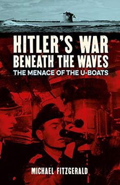 portada Hitler's war Beneath the Waves: The Menace of the U-Boats (en Inglés)