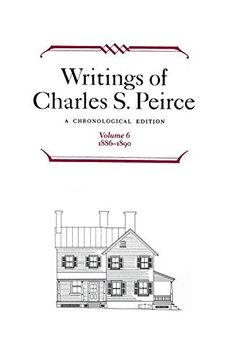 portada Writings of Charles s. Peirce: A Chronological Edition, Volume 6, 1886-1890 (en Inglés)