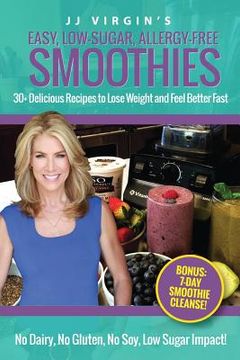 portada JJ Virgin's Easy, Low-Sugar, Allergy-Free Smoothies: 30+ Delicious Recipes to Lose Weight and Feel Better Fast