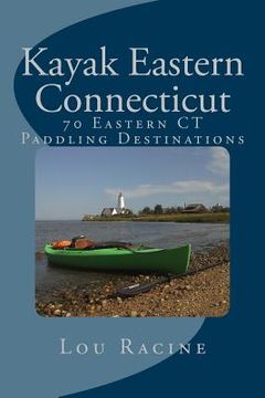 portada Kayak Eastern Connecticut: 70 Eastern CT Paddling Destinations