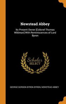 portada Newstead Abbey: Its Present Owner [Colonel Thomas Wildman] With Reminiscences of Lord Byron 